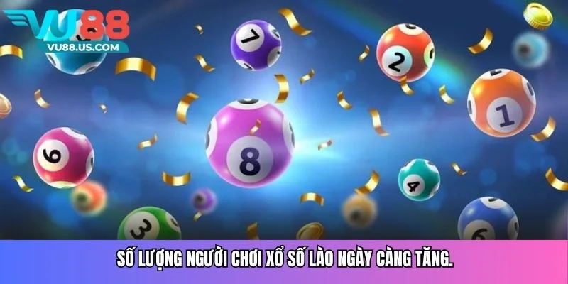   Số lượng người chơi xổ số Lào ngày càng tăng.